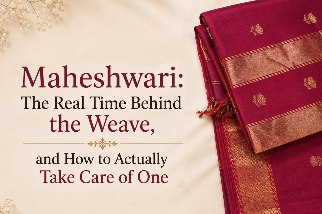 Maheshwari: the real time behind the weave, and how to actually take care of one
